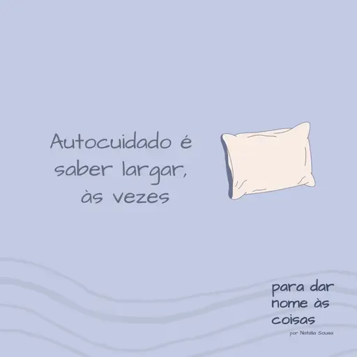 S08EP313 - Autocuidado é saber largar, às vezes