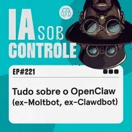 221: Tudo sobre o OpenClaw (ex-Moltbot, ex-Clawdbot)