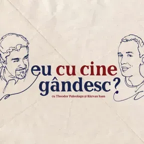 Eu cu cine gândesc? - Podcast de istorie și filozofie cu Theodor Paleologu și Răzvan Ioan