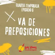 4x06 ¡VA DE PREPOSICIONES!