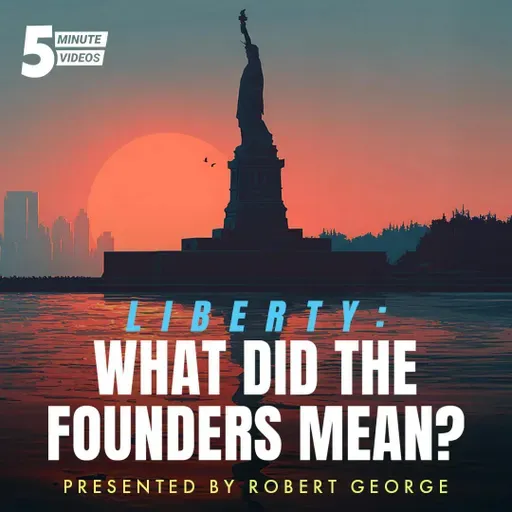 Liberty: What Did the Founders Mean? | Robert George