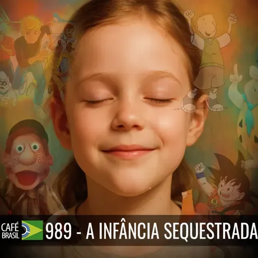 Café Brasil 989 - A infância sequestrada - Como Fabricar a Ignorância em Cores Vibrantes