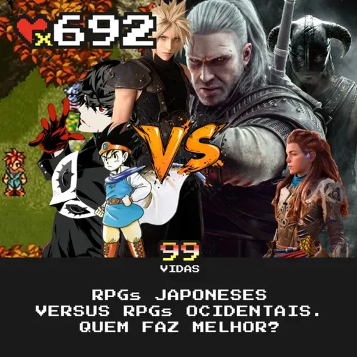 99Vidas 692 - RPGs japoneses (JRPGs) VERSUS RPGs ocidentais (WRPGs)