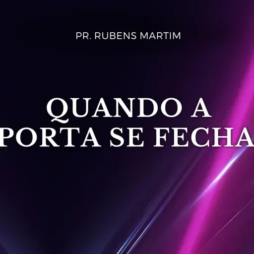 QUANDO A PORTA SE FECHA - Pr. RUBENS MARTIM- 23/03/2025