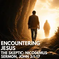 "Encountering Jesus - The Skeptic: Nicodemus" Sermon by Pastor Mark Hunt Recorded on May 3, 2026