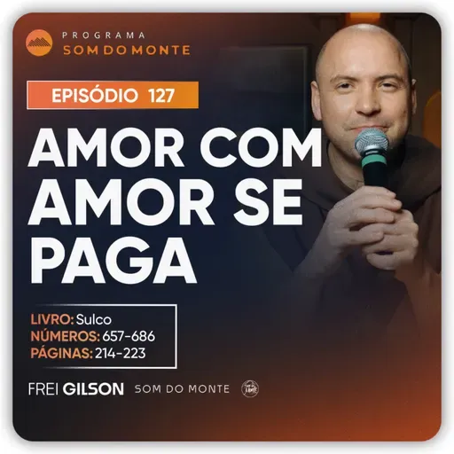 Amor com amor se paga | Caminho, Sulco e Forja | #127