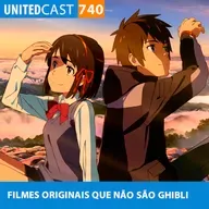 UNITEDcast #740 - FILMES ORIGINAIS que NÃO são GHIBLI