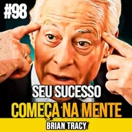 BRIAN TRACY | AS 7 REGRAS MENTAIS DO SUCESSO | MUNDOMENTAL #98