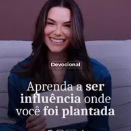 APRENDA A SER INFLUÊNCIA ONDE VOCÊ FOI PLANTADA