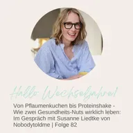 Von Pflaumenkuchen bis Proteinshake: Wie zwei Gesundheits-Nuts wirklich leben: Im Gespräch mit Susanne Liedtke von Nobodytoldme | Folge 82