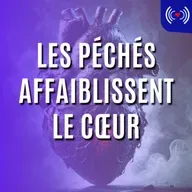 LES PÉCHÉS AFFAIBLISSENT LE CŒUR