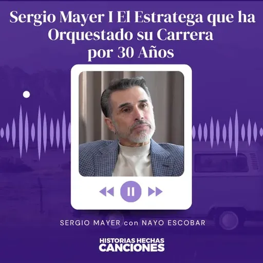502. Sergio Mayer I El Estratega que ha Orquestado su Carrera por 30 Años