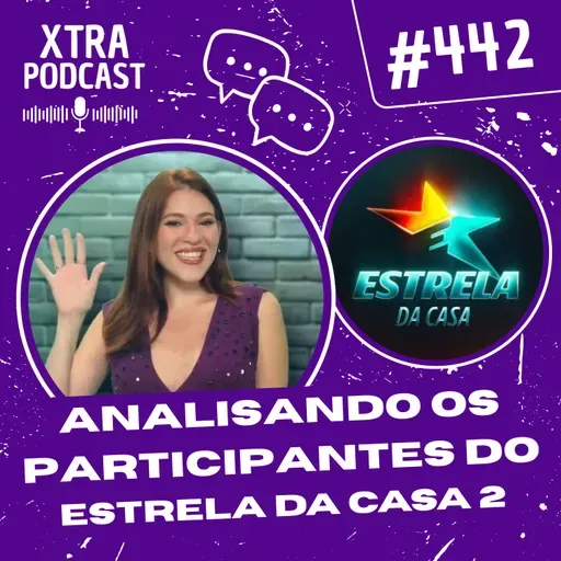 #442 - Analisando os participantes do Estrela da Casa 2025