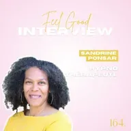 164. Feel Good: Hypnose & Argent - Comment l’hypnose aide à se libérer des blocages face à l’argent avec Sandrine Ponsar Hypnothérapeute