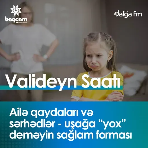 “Ailə qaydaları və sərhədlər— uşağa “yox” deməyin sağlam forması”  I Valideyn saatı #18