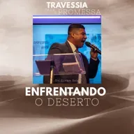 ENFRENTANDO O DESERTO | PR. ELIVAM REIS
