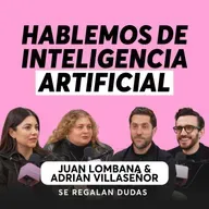 Inteligencia artificial: ¿qué está cambiando realmente? | Juan Lombana y Adrián Villaseñor | Ep. 642