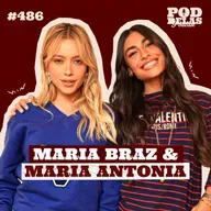 MARIA BRAZ E MARIA ANTONIA - PODDELAS PODCAST #486