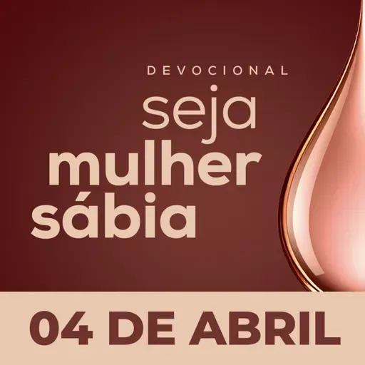 Seja Mulher Sábia - 04/Abr