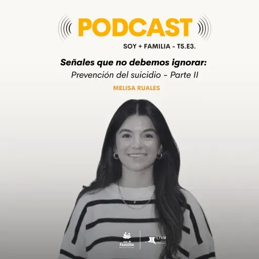 Señales que no debemos ignorar: prevención del suicidio (Parte II) | Melisa Ruales | T5. E3.
