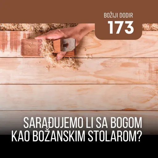 173 BD - Sarađujemo li sa Bogom kao božanskim stolarom?