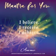 MONDAY MANTRA: I believe. I receive. I achieve.