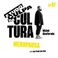 É Tudo Culpa da Cultura: MENOPAUSA