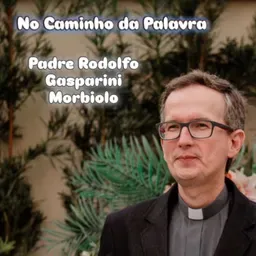 No Caminho da Palavra - Padre Rodolfo Morbiolo