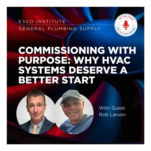 Commissioning with Purpose: Why HVAC Systems Deserve a Better Start with Rob Larson