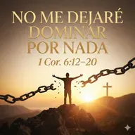 No me dejaré dominar por nada | 1 Cor. 6:12–20 | Ps. Joel Collado