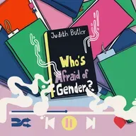 #173: Summer Book Club: Judith Butler – Who’s Afraid of Gender