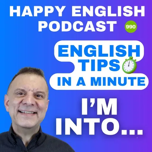 990 - I’m Into - English Tips in a Minute | Happy English