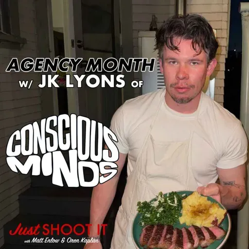 Agency Month w/J.K. Lyons of Conscious Minds - Just Shoot It 526