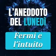 Fermi e l'intuito - Aneddoto del Lunedì #13