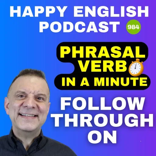 984 - Follow Through On - Phrasal Verbs in a Minute | Happy English