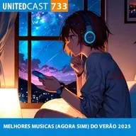 UNITEDcast #733 - MELHORES MUSICAS (AGORA SIM!) DO VERÃO 2025
