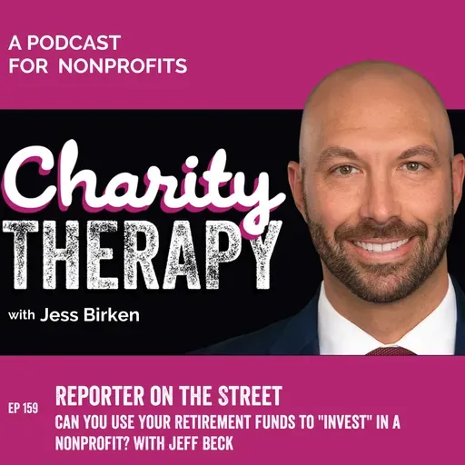159: Reporter on the Street | Can You Use Retirement Funds to "Invest" In A Nonprofit? With Jeff Beck