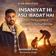 INSANIYAT HI ASLI IBADAT HAI | ANOTHER CHANCE | KOHINOOR JEHA | A HS UNIVERSE