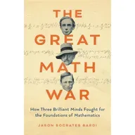 Jason Bardi - The Great Math War: How Three Brilliant Minds Fought for the Foundations of Mathematics