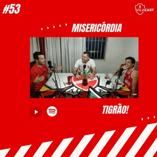 VilaCast #53 - Misericórdia TIGRÃO!!