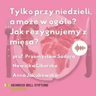 Tylko przy niedzieli, a może w ogóle, czyli jak rezygnujemy z mięsa?
