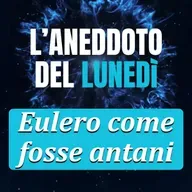 Eulero come fosse antani - Aneddoto del Lunedì #10