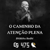 475 - Bhikkhu Bodhi - O Caminho da Atenção Plena