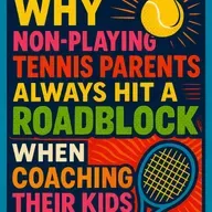 WHY NON PLAYING TENNIS PARENTS ALWAYS HIT A ROADBLOCK WHEN COACHING THIER KIDS