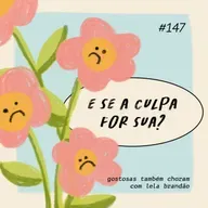 e se a culpa for sua?