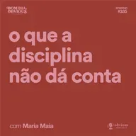 o que a disciplina não dá conta, com Maria Maia