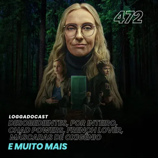LoGGadoCast 472 - Desobedientes, Por Inteiro, Chad Powers, French Lover, Máscaras de Oxigênio Não Cairão Automáticamente e muito mais