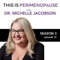 How Menopausal Care Should Be with Dr. Michelle Jacobson: Women’s Health, Perimenopause and Menopause Journey