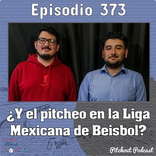 "Episodio 373: ¿Y el pitcheo en la Liga Mexicana de Beisbol?"