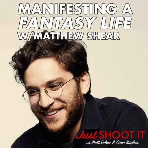Manifesting a "Fantasy Life" w/Matthew Shear - Just Shoot It 529